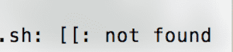 运行shell脚本时报错"[[ : not found"解决方法
