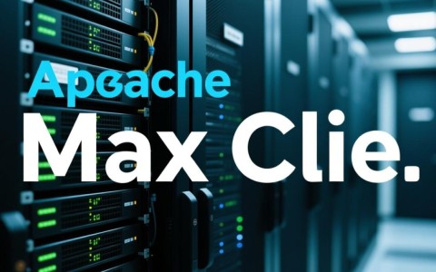 apache最大连接数怎么调?如何查看和优化?